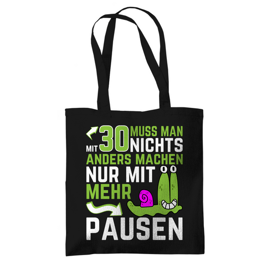 Tragetasche "Mit 30 muss man nichts anders machen, nur mit mehr Pausen" schwarz
