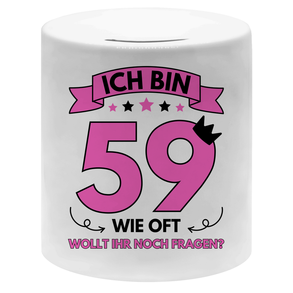 Spardose "Ich bin 59 - Wie oft wollt ihr noch fragen?"