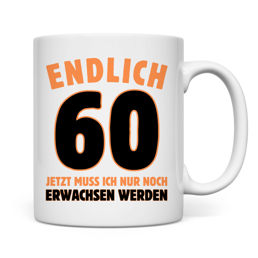 Tasse "Endlich 60 - Jetzt muss ich nur noch erwachsen werden"