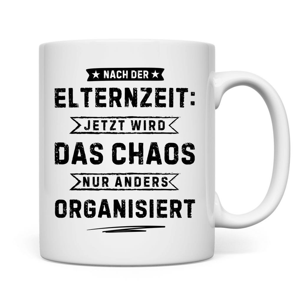Tasse "Nach der Elternzeit - Chaos wir jetzt anders organisiert"