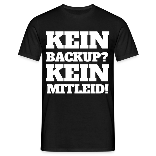 T-Shirt "Kein Backup? Kein Mitleid!" - Schwarz