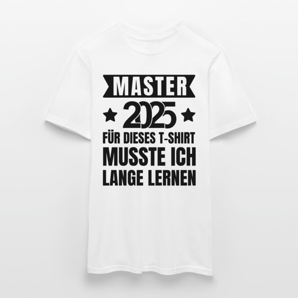 Männer T-Shirt "Master 2025 - Für dieses T-Shirt musste ich lange lernen" - Weiß