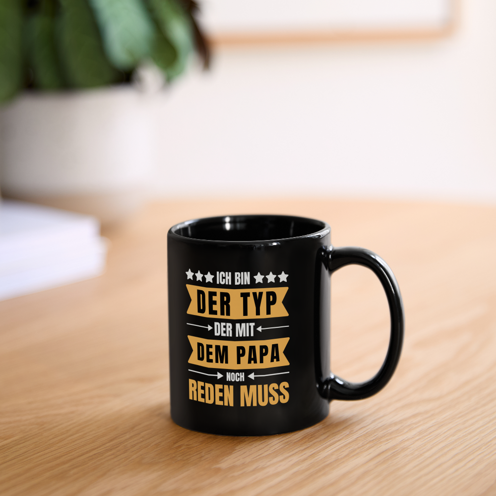 Tasse "Ich bin der Typ, der mit dem Papa noch reden muss" - Schwarz