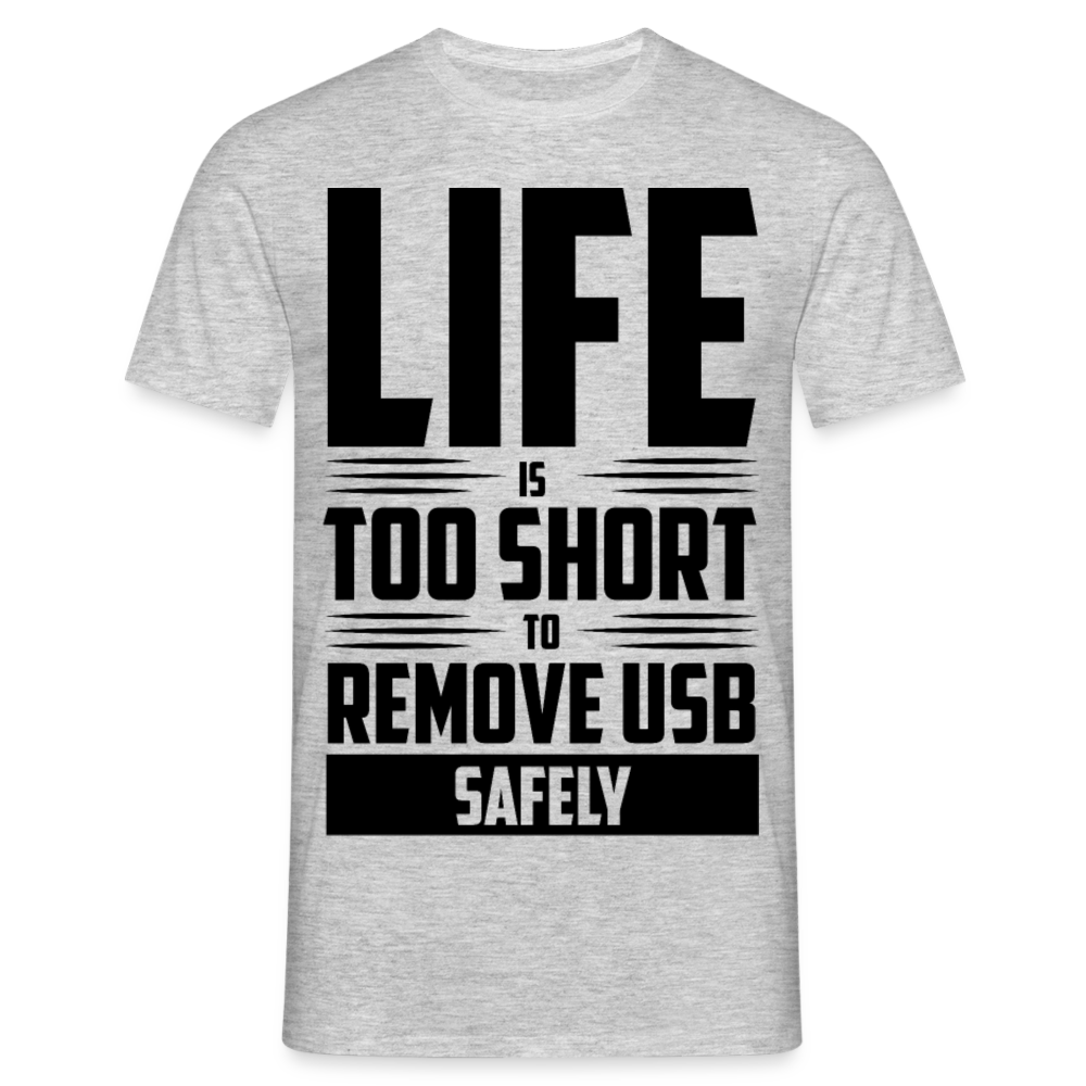 Männer T-Shirt "Life is too short to remove USB safely" - Grau meliert