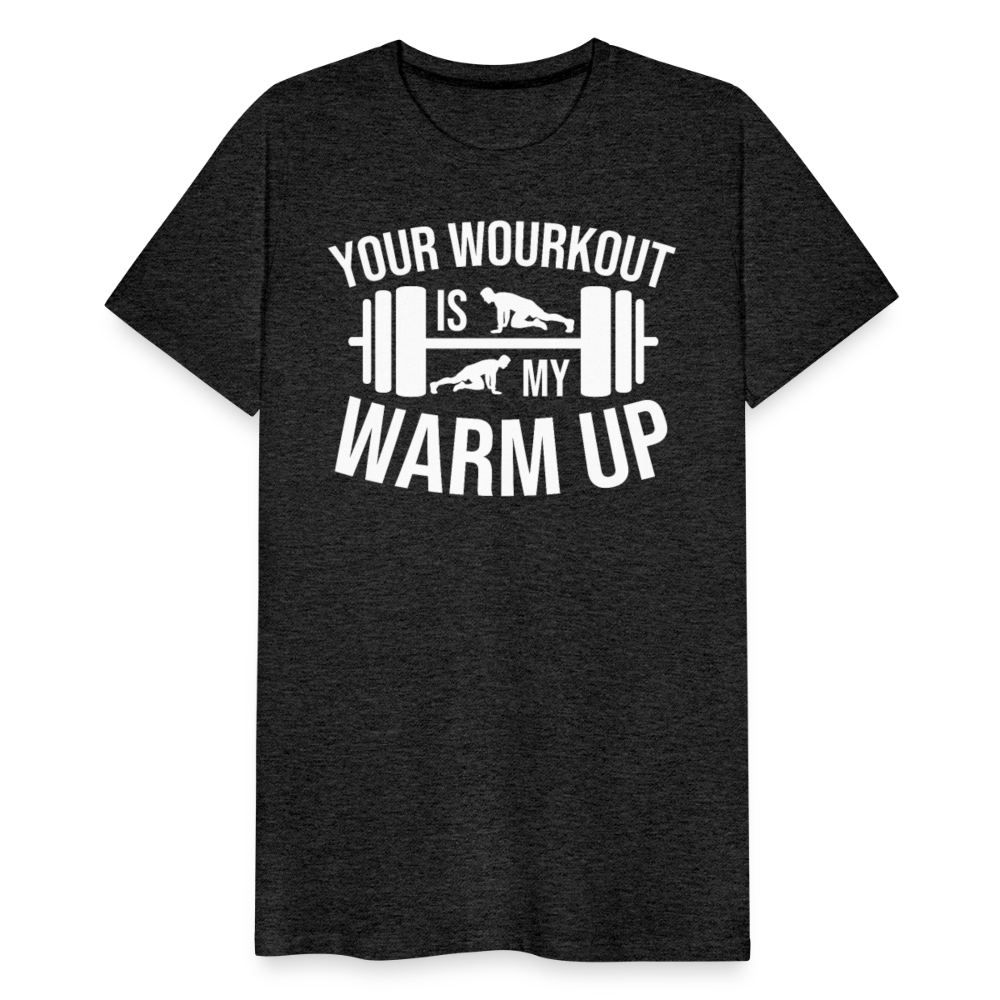 Männer Premium T-Shirt "Your workout is my warm up" - Anthrazit
