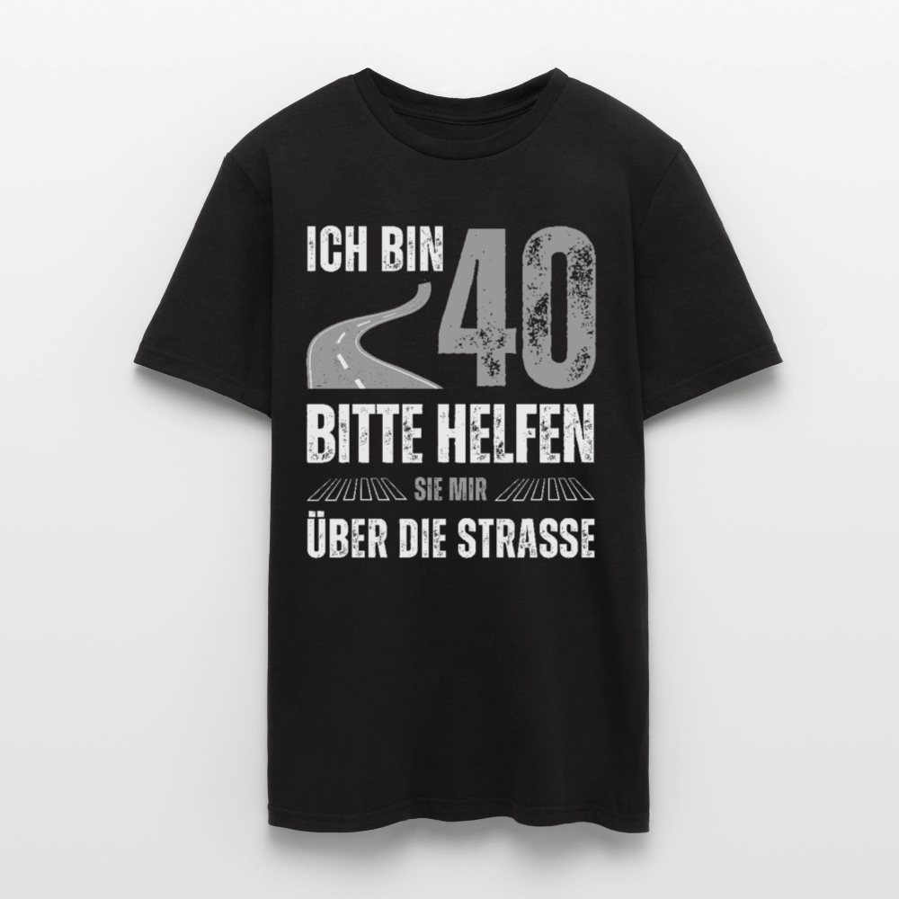 Männer T-Shirt "Ich bin 40 - Bitte helfen Sie mir über die Strasse" - Schwarz