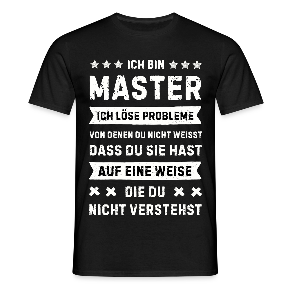Männer T-Shirt "Ich bin Master, ich löse Probleme..." - Schwarz
