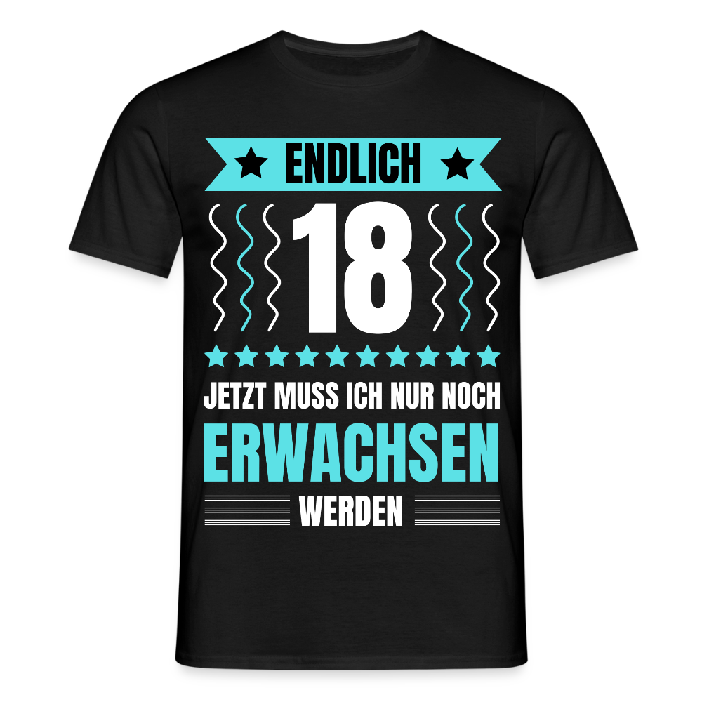 Männer T-Shirt "Endlich 18 - Jetzt muss ich nur noch erwachsen werden" - Schwarz