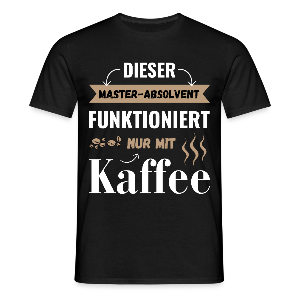 Männer T-Shirt "Dieser Master-Absolvent funktioniert nur mit Kaffee" - Schwarz