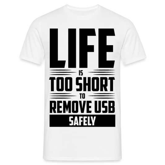Männer T-Shirt "Life is too short to remove USB safely" - Weiß
