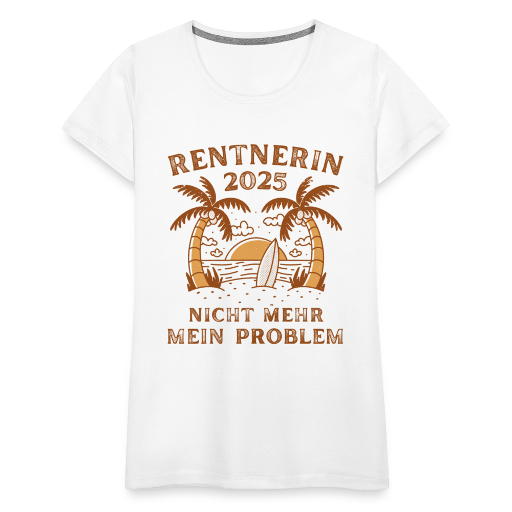 Frauen Premium T-Shirt "Rentnerin 20245 - Nicht mehr mein Problem" - Weiß