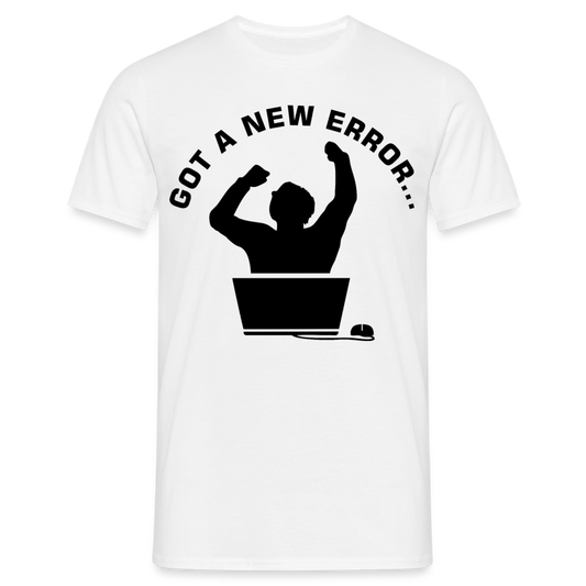 Männer T-Shirt "Got a new error" - Weiß