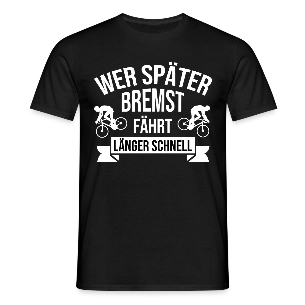 Männer T-Shirt "Wer später bremst fährt länger schnell" - Schwarz