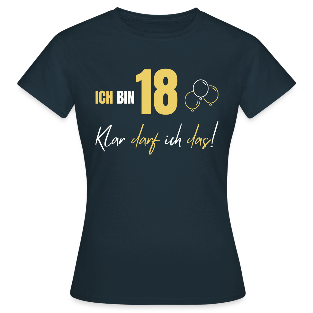 Frauen T-Shirt "Ich bin 18 - Klar darf ich das!" - Navy