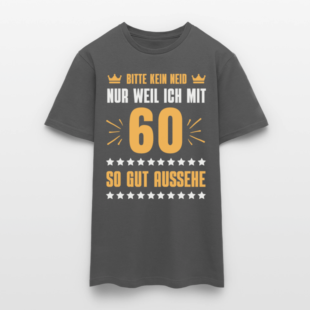 Männer T-Shirt "Bitte kein Neid, nur weil ich mit 60 so gut aussehe" - Anthrazit