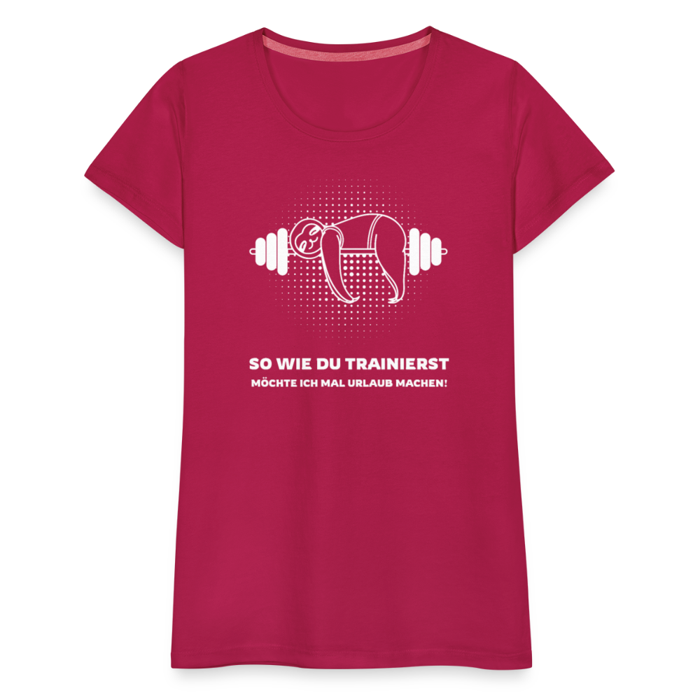 Frauen Premium T-Shirt "So wie du trainierst möchte ich mal Urlaub machen!" - dunkles Pink