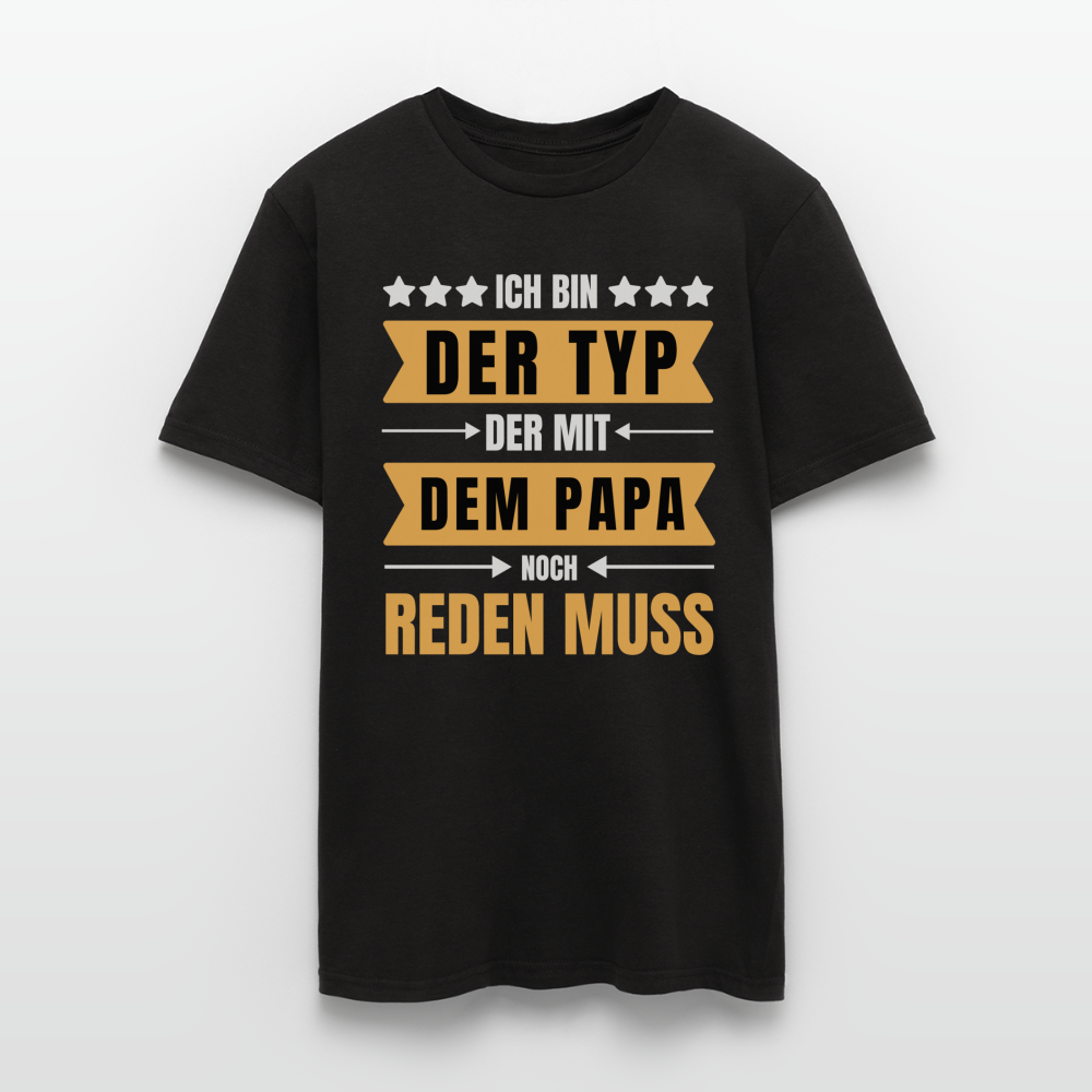 Männer T-Shirt "Ich bin der Typ, der mit dem Papa noch reden muss" - Schwarz