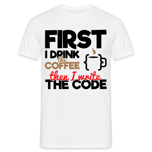Männer T-Shirt "First i drink the coffee then i write the code" - Weiß