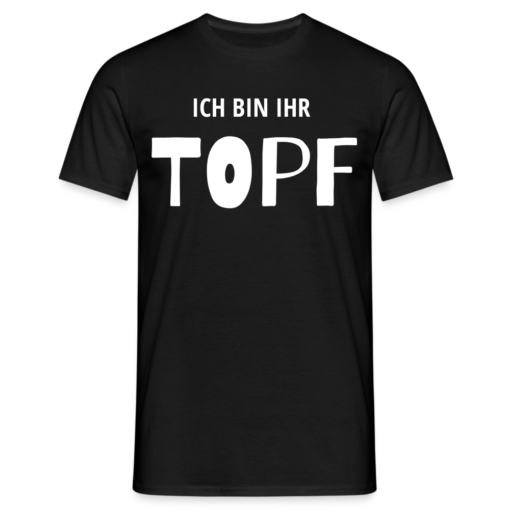 Männer T-Shirt "Ich bin ihr Topf" - Schwarz