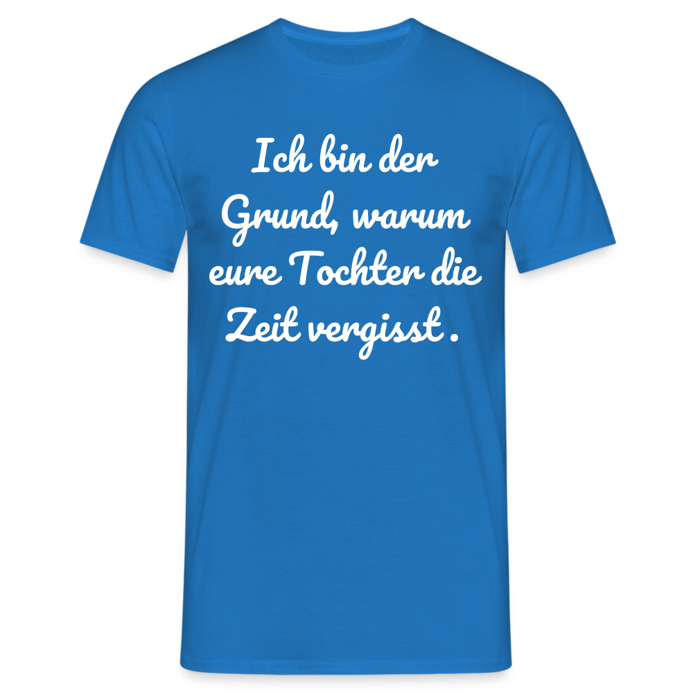 Männer T-Shirt "Ich bin der Grund, warum eure Tochter die Zeit vergisst." - Royalblau