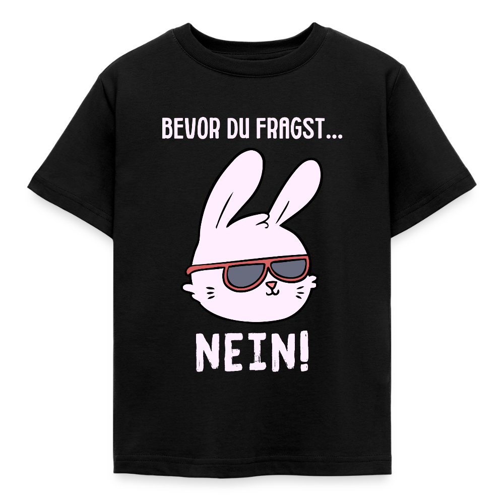 Kinder T-Shirt "Bevor du fragst - Nein!" (Hase) - Schwarz