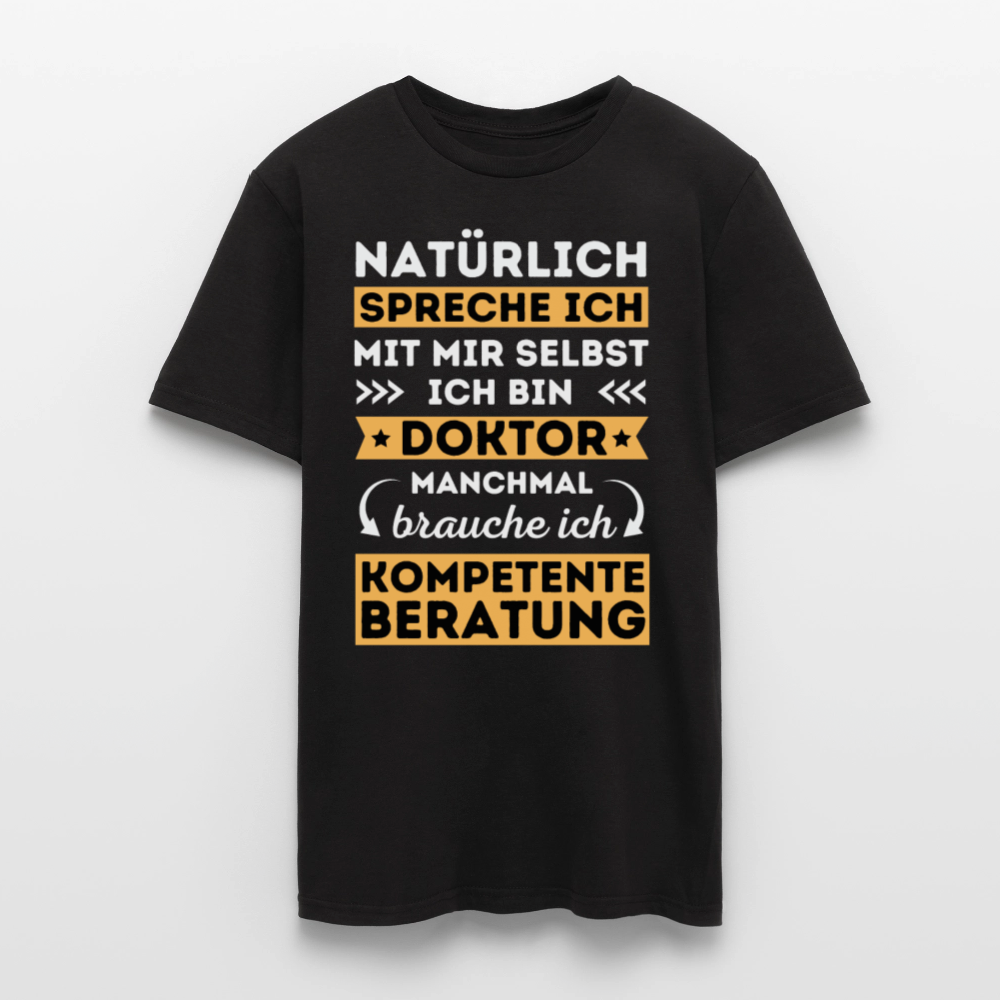 Männer T-Shirt "Natürlich spreche ich mit mir selbst, manchmal brauche ich kompetente Beratung" (Doktor-Absolvent) - Schwarz