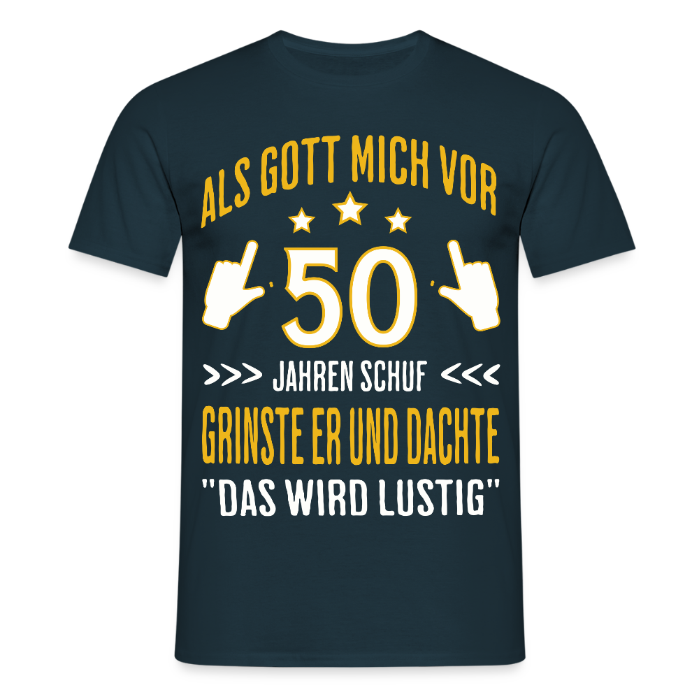 Männer T-Shirt "Als Gott mich vor 50 Jahren schuf, grinste er" - Navy