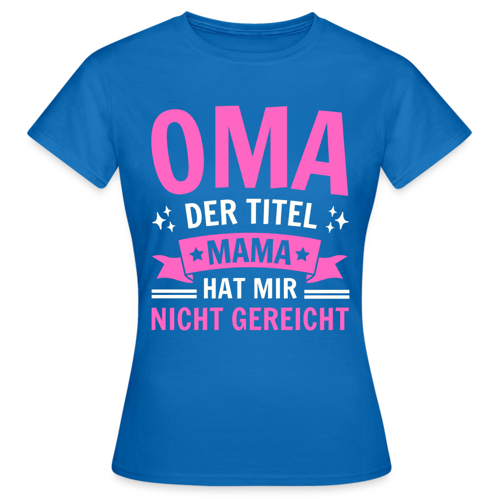 Frauen T-Shirt "Oma - Der Titel Mama hat mir nicht gereicht" - Royalblau