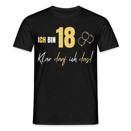 Männer T-Shirt "Ich bin 18 - Klar darf ich das!" - Schwarz