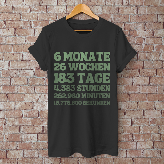 Herren T-Shirt "6 Monate - 26 Wochen - 183 Tage"