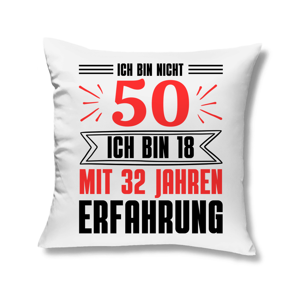 Sofakissen "Ich bin nicht 50 - Ich bin 18 mit 32 Jahren Erfahrung"