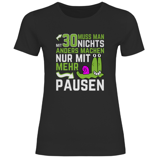 Damen T-Shirt "Mit 30 muss man nichts anders machen, nur mit mehr Pausen" schwarz