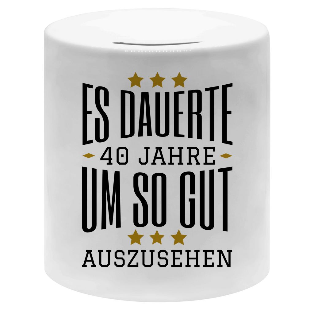 Spardose "Es dauerte 40 Jahre um so gut auszusehen"