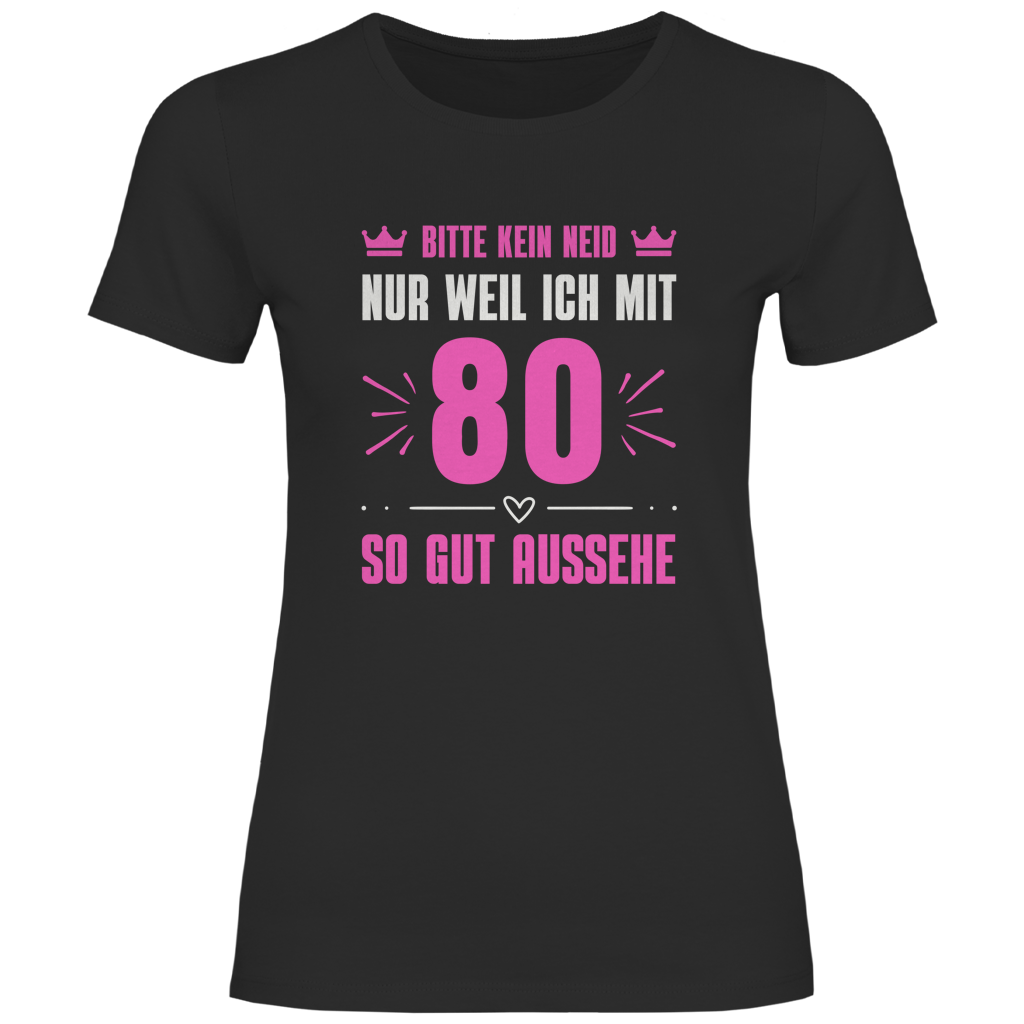 Damen T-Shirt "Bitte kein Neid, nur weil ich mit 80 so gut aussehe" (Pinkes Motiv)