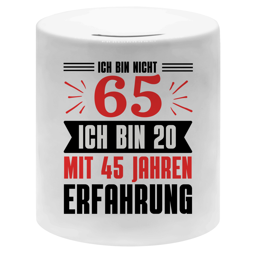 Spardose "Ich bin nicht 65 - Ich bin 20 mit 45 Jahren Erfahrung"