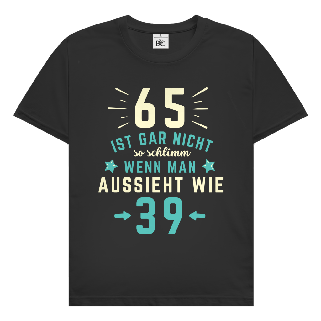 Herren T-Shirt "65 ist gar nicht schlimm, wenn man aussieht wie 39"