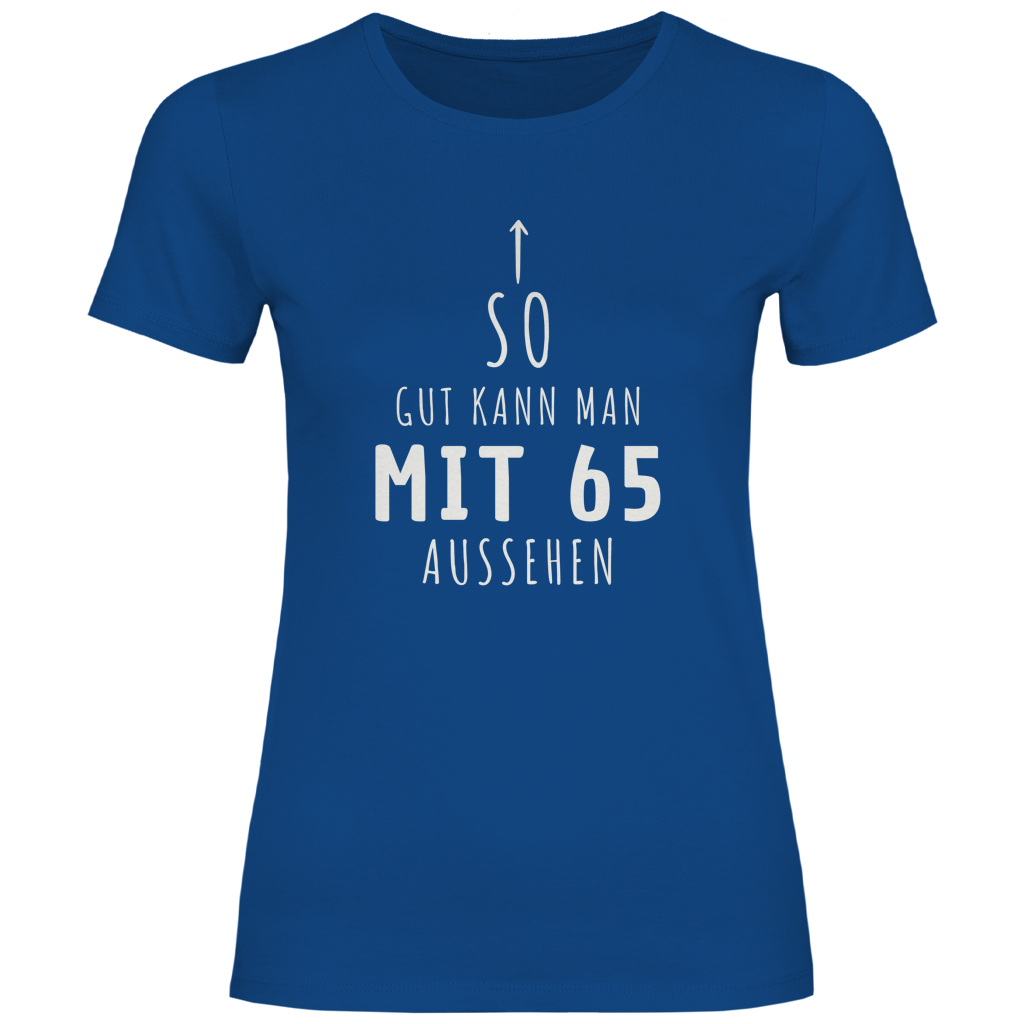 Damen T-Shirt 65. Geburtstag "So gut kann man mit 65 Jahren aussehen" royalblau
