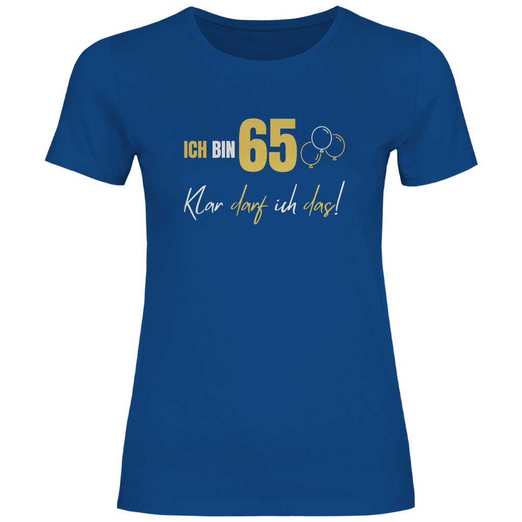 Damen T-Shirt "Ich bin 65 - Klar darf ich das!" royalblau