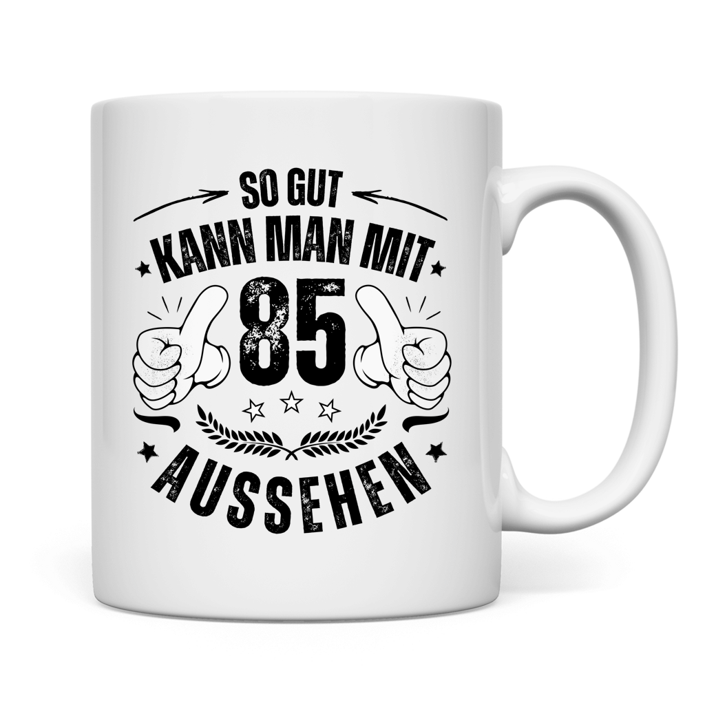 Tasse "So gut kann man mit 85 aussehen"