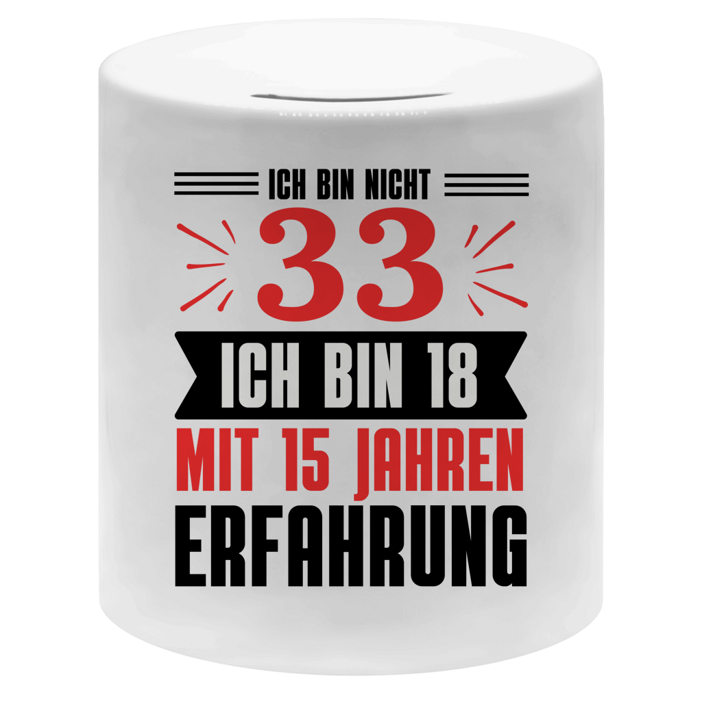 Spardose "Ich bin nicht 33 - Ich bin 18 mit 15 Jahren Erfahrung"