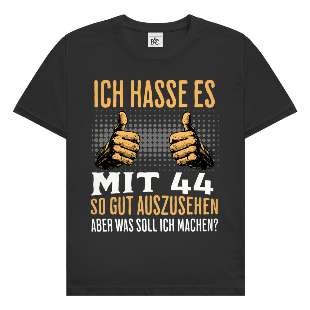 Herren T-Shirt "Ich hasse es mit 44 so gut auszusehen"
