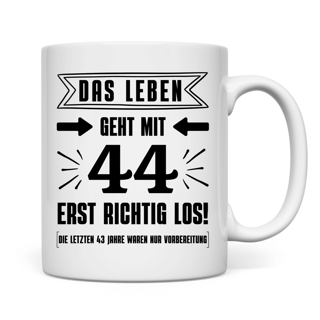Tasse "Das Leben geht mit 44 erst richtig los"
