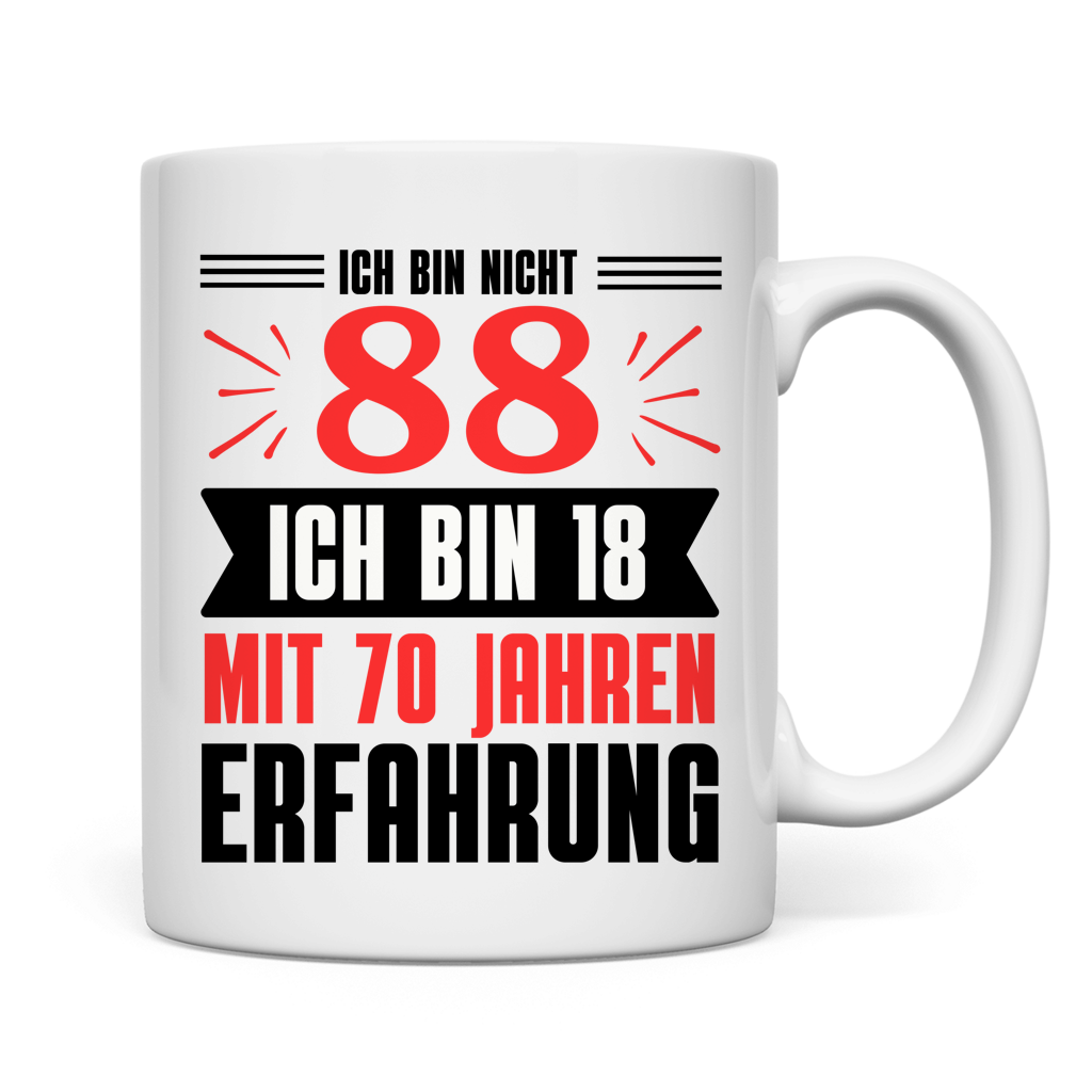 Tasse "Ich bin nicht 88 - Ich bin 18 mit 70 Jahren Erfahrung"