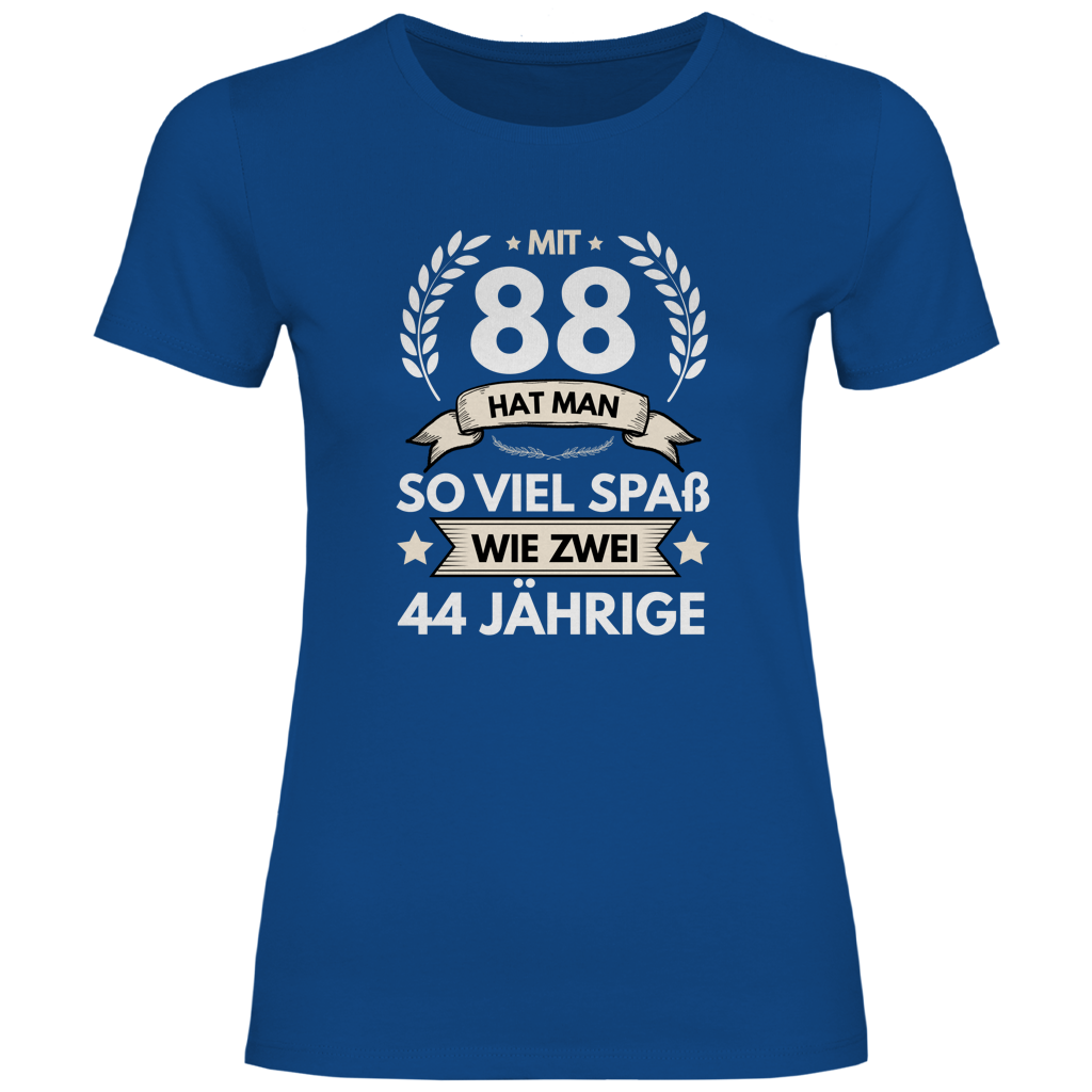 Damen T-Shirt "Mit-88 hat man so viel Spaß wie zwei 44 jährige"