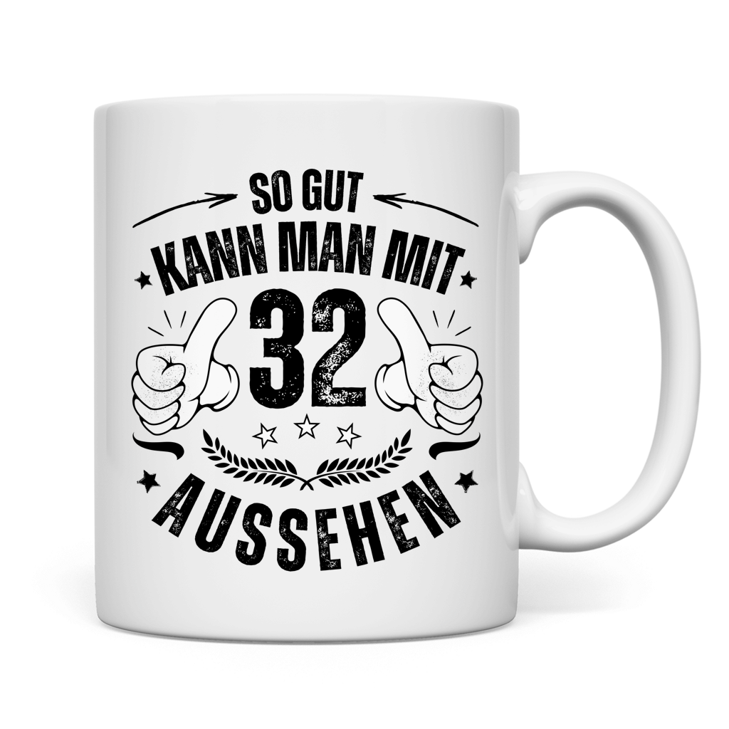 Tasse "So gut kann man mit 32 aussehen"
