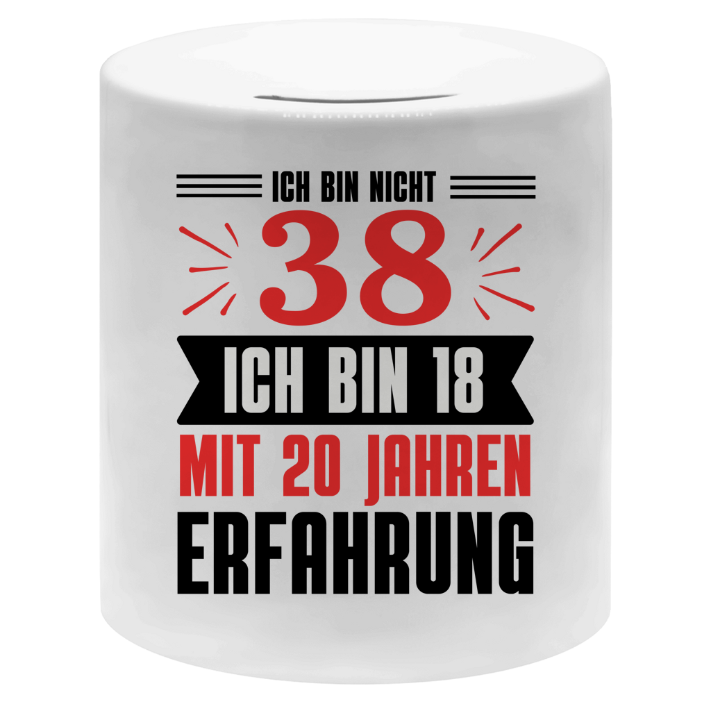 Spardose "Ich bin nicht 38 - Ich bin 18 mit 20 Jahren Erfahrung"