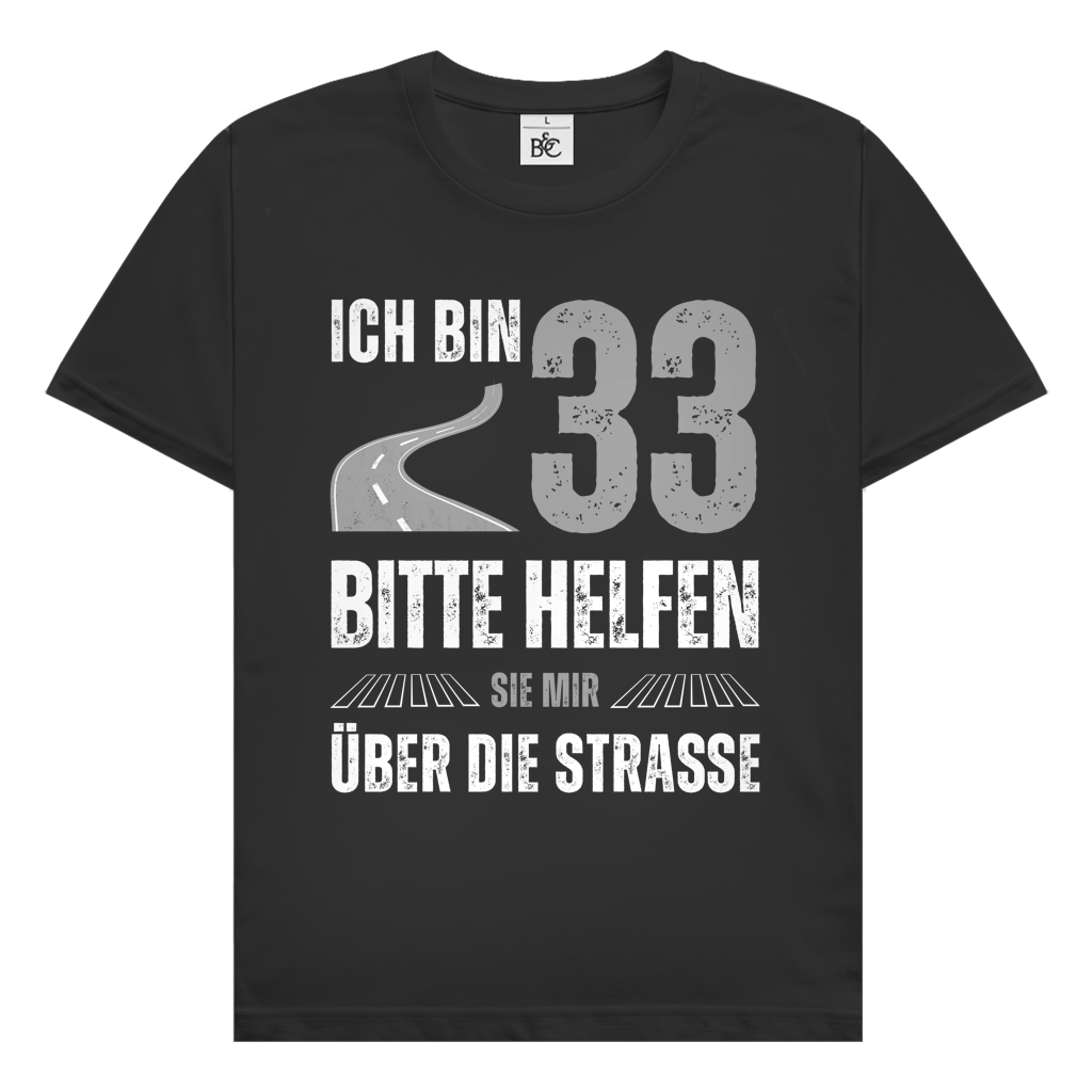 Herren T-Shirt "Ich bin 33 - Bitte helfen Sie mir über die Strasse"