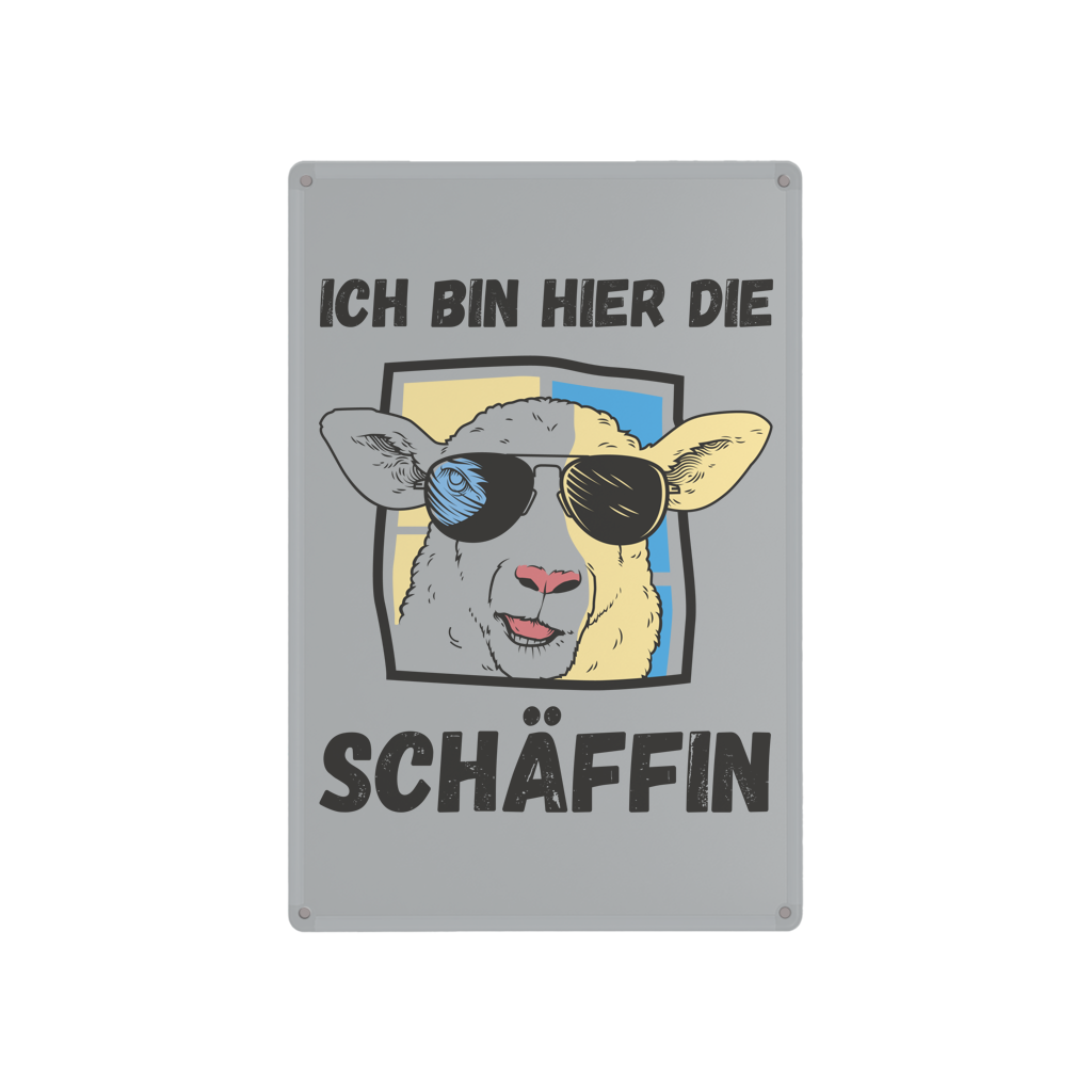 Blechschild "Ich bin hier die Schäffin"