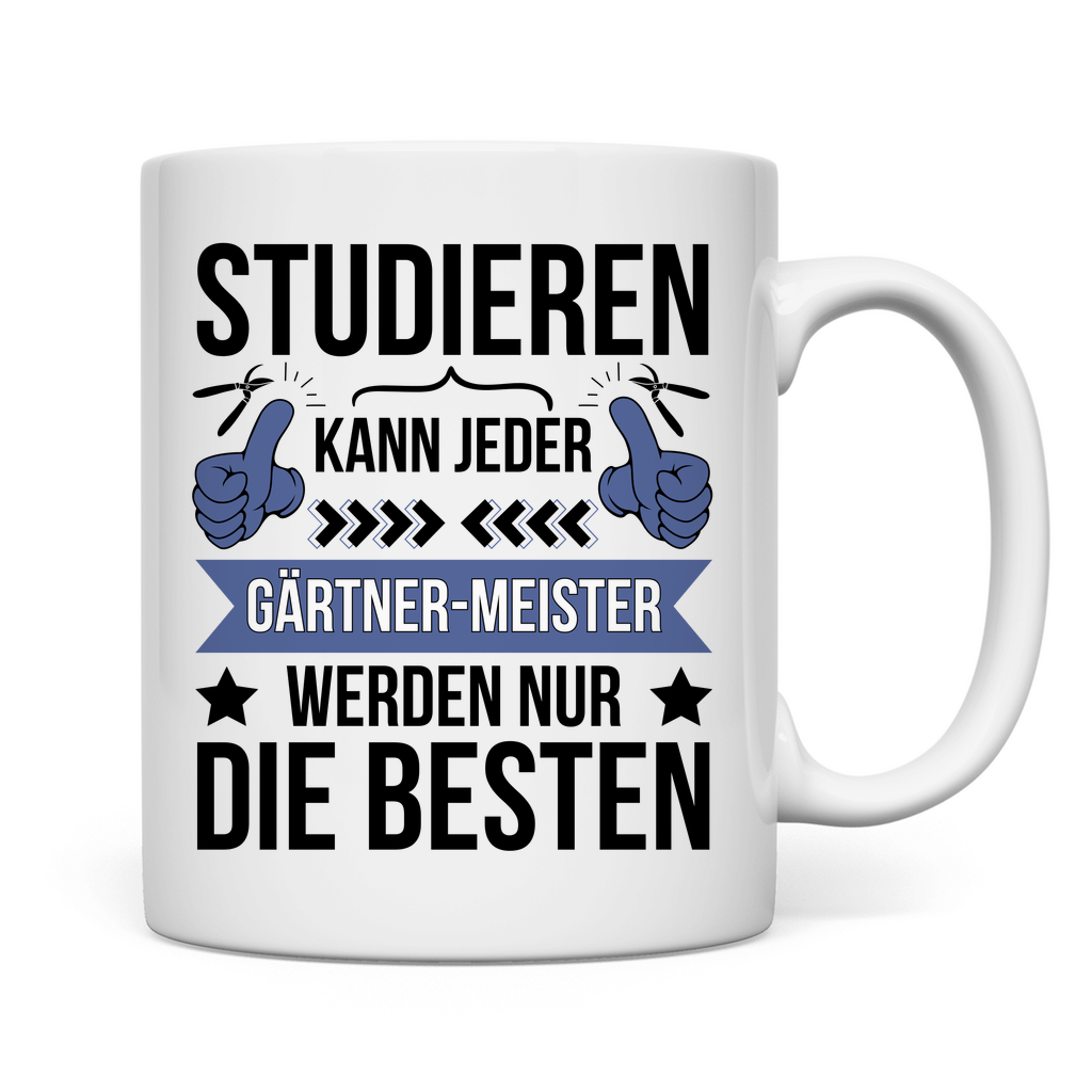 Tasse "Studieren kann jeder, Gärtner-Meister-werden nur die besten"