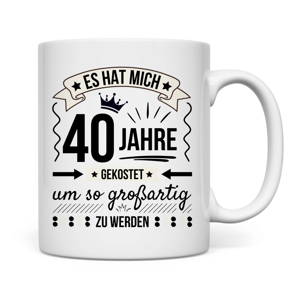 Tasse "Es hat mich 40 Jahre gekostet um so großartig zu werden"